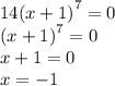 14( {x + 1)}^{7} = 0 \\ {(x + 1)}^{7} = 0 \\ x + 1 = 0 \\ x = - 1