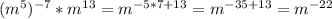 (m^5)^{-7}*m^{13}=m^{-5*7+13}=m^{-35+13}=m^{-22}