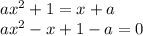 ax^2+1=x+a \\\ ax^2-x+1-a=0