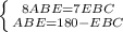 \left \{ {{8ABE=7EBC} \atop {ABE=180-EBC}} \right.