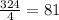 \frac{324}{4}=81