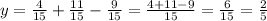 y= \frac{4}{15}+ \frac{11}{15}- \frac{9}{15} = \frac{4+11-9}{15} = \frac{6}{15} = \frac{2}{5}