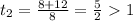 t_{2}= \frac{8+12}{8}=\frac{5}{2}\ \textgreater \ 1