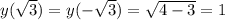 y(\sqrt{3})=y(-\sqrt{3})= \sqrt{4-3}=1