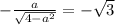 -\frac{a}{\sqrt{4-a^{2}}}=-\sqrt{3}