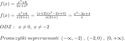 f(x)=\frac{x^3+8}{2x+x^2}\\\\f(x)=\frac{x^3+8}{x(2+x)}=\frac{(x+2)(x^2-2x+4)}{x(2+x)}=\frac{x^2-2x+4}{x}\\\\ODZ:\; \; x\ne 0,\; x\ne -2\\\\Promezytki\; nepreruvnosti\; \; (-\infty,-2)\; ,\; (-2,0)\; ,\; (0,+\infty).