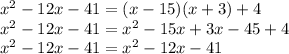 x^{2} -12x-41=(x-15)(x+3)+4 \\ x^2-12x-41=x^2-15x+3x-45+4 \\ x^2-12x-41=x^2-12x-41&#10;