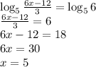 \log_5{\frac{6x-12}{3}}=\log_56\\\frac{6x-12}{3}=6\\6x-12=18\\6x=30\\x=5