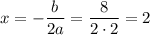 x=-\dfrac{b}{2a} =\dfrac{8}{2\cdot 2}=2