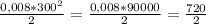 \frac{0,008 * 300^2}{2} = \frac{0,008 * 90000}{2} = \frac{720}{2}