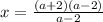 x= \frac{(a+2)(a-2)}{a-2}