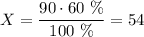 X=\dfrac{90\cdot 60~\%}{100~\%}=54