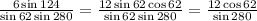 \frac{6\sin124}{\sin62\sin280} = \frac{12\sin62\cos62}{\sin62\sin280}= \frac{12\cos62}{\sin280}