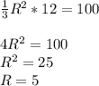 \frac{1}{3} R^2*12=100 \\ \\ 4R^2=100 \\ R^2=25 \\ R=5