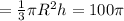 = \frac{1}{3} \pi R^2h=100 \pi