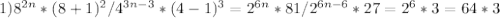 1)8 ^{2n} *(8+1)^2/4 ^{3n-3} *(4-1)^3=2 ^{6n} *81/2 ^{6n-6} *27=2^6*3=64*3