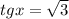 tgx= \sqrt{3}