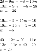 28-9m=-8-10m\\10m-9m=-8-28\\m=-36\\\\16m-5=15m-10\\16m-15m=5-10\\m=-5\\\\40-12x=20-11x\\12x-11x=40-20\\x=20