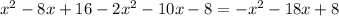 x^{2}-8x+16-2 x^{2}-10x-8=- x^{2}-18x+8