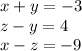 x+y=-3 \\ z-y=4 \\ x-z=-9