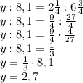 y:8,1=2\frac14:6\frac34\\y:8,1=\frac94:\frac{27}4\\y:8,1=\frac94\cdot\frac4{27}\\y:8,1=\frac13\\y=\frac13\cdot8,1\\y=2,7