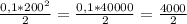 \frac{0,1 * 200^2}{2} = \frac{0,1 * 40000}{2} = \frac{4000}{2}