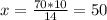 x= \frac{70*10}{14}=50