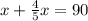 x+ \frac{4}{5}x=90