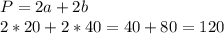 P=2a+2b \\ 2*20+2*40=40+80=120