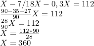 X - 7/18X - 0,3X = 112\\&#10;\frac{90-35-27}{90}X=112\\&#10;\frac{28}{90}X=112\\&#10;X=\frac{112*90}{28}\\&#10;X=360