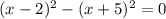 (x-2)^2-(x+5)^2=0