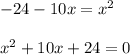 -24-10x=x^2\\ \\ x^2+10x+24=0