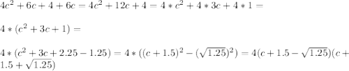 4c^2+6c+4+6c=4c^2+12c+4=4*c^2+4*3c+4*1=\\\\4*(c^2+3c+1)=\\\\4*(c^2+3c+2.25-1.25)=4*((c+1.5)^2-(\sqrt{1.25})^2)=4(c+1.5-\sqrt{1.25})(c+1.5+\sqrt{1.25})