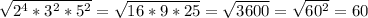 \sqrt{2^4*3^2*5^2} = \sqrt{16*9*25} =\sqrt{3600} = \sqrt{60^2} =60