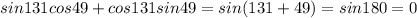 sin131cos49+cos131sin49=sin(131+49)=sin180=0