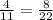 \frac{4}{11}= \frac{8}{22}