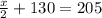 \frac{x}{2} +130=205