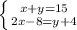 \left \{ {{x+y=15} \atop {2x-8=y+4}} \right.