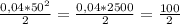 \frac{0,04 * 50^2}{2} = \frac{0,04 * 2500}{2} = \frac{100}{2}