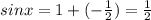 sin x=1+(-\frac{1}{2})=\frac{1}{2}