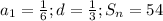 a_1=\frac{1}{6};d=\frac{1}{3};S_n=54