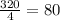 \frac{320}{4} =80