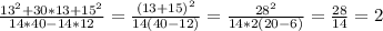 \frac{13^2+30*13+15^2}{14*40-14*12}= \frac{(13+15)^2}{14(40-12)}= \frac{28^2}{14*2(20-6)}= \frac{28}{14}=2