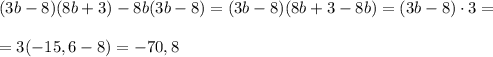 (3b-8)(8b+3)-8b(3b-8)=(3b-8)(8b+3-8b)=(3b-8)\cdot 3=\\\\=3(-15,6-8)=-70,8