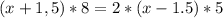 (x+1,5)*8=2*(x-1.5)*5