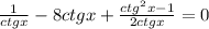 \frac{1}{ctgx}-8ctgx+\frac{ctg^2x-1}{2ctgx}=0