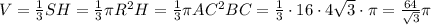 V=\frac13SH=\frac13\pi R^2H=\frac13\pi AC^2BC=\frac13\cdot16\cdot4\sqrt3\cdot\pi=\frac{64}{\sqrt3}\pi