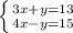 \left \{ {{3x+y=13} \atop {4x-y=15}} \right.