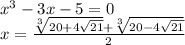 x^3-3x-5=0 \\ x= \frac{ \sqrt[3]{20+4 \sqrt{21} }+\sqrt[3]{20-4 \sqrt{21} }}{2}