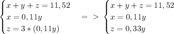 \begin{cases}x+y+z=11,52\\x=0,11y\\z=3*(0,11y) \end{cases}=\ \textgreater \ \begin{cases}x+y+z=11,52\\x=0,11y\\z=0,33y \end{cases}